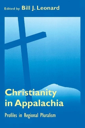 Christianity In Appalachia: Profiles Reginal Pluralism by Bill J. Leonard 9781572330405