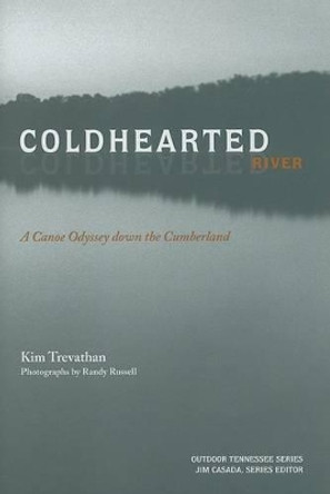 Coldhearted River: A Canoe Odyssey Down the Cumberland by Kim Trevathan 9781572334687