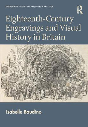 Eighteenth-Century Engravings and Visual History in Britain by Isabelle Baudino