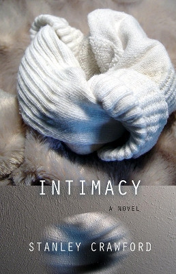 Intimacy: A Novel by Stanley Crawford 9781573660549