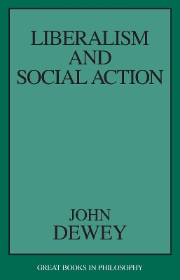 Liberalism and Social Action by John Dewey 9781573927536