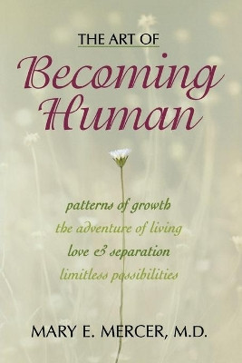 The Art of Becoming Human: Patterns of Growth, the Adventure of Living, Love & Separation, Limitless Possibilities by Mary E. Mercer 9781573929400