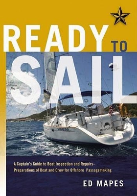 Ready To Sail: A Captain's Guide to Boat Inspection and Repairs - Preparations of Boat and Crew for Offshore Passagemaking by Ed Mapes 9781574092714