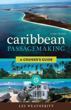 Caribbean Passagemaking: A Cruiser's Guide by Les Weatheritt 9781574093551