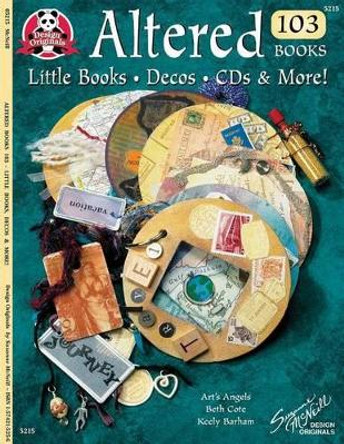 Altered 103 Books: Little Books, Decos, CDs & More! by Beth Cote 9781574215250