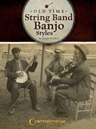 Old Time String Band Banjo Styles by Joseph Weidlich 9781574242997