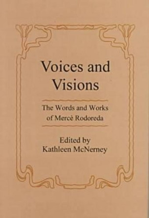 Voices And Visions: The Words and Works of Merce Rodoreda by Kathleen McNerney 9781575910185