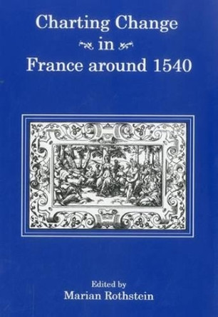 Charting Change in France Around 1540 by Marian Rothstein 9781575911083