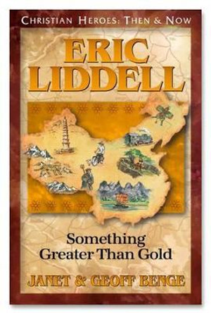 Eric Liddell: Something Greater Than Gold by Geoff Benge 9781576581377