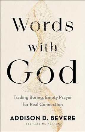 Words with God – Trading Boring, Empty Prayer for Real Connection by Addison D. Bevere