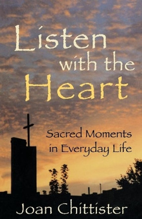 Listen with the Heart: Sacred Moments in Everyday Life by Sister Joan Chittister, OSB 9781580511391