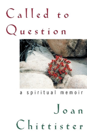 Called to Question: A Spiritual Memoir by Sister Joan Chittister, OSB 9781580512190