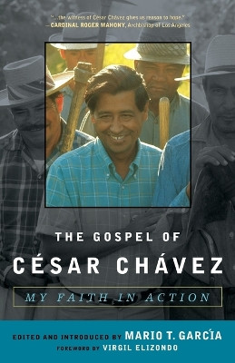 The Gospel of Cesar Chavez: My Faith in Action by Mario T. Garcia 9781580512237