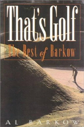 That's Golf: The Best of Barkow by Al Barkow 9781580800969