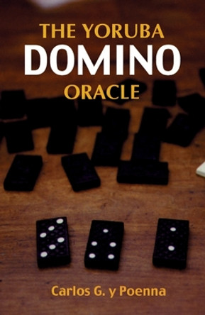 The Yoruba Domino Oracle by Carlos G. Y. Poenna 9781578631490