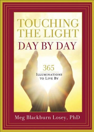 Touching the Light, Day by Day: 365 Illuminations to Live by by Meg Blackburn Losey 9781578635276