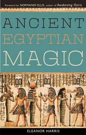 Ancient Egyptian Magic by Eleanor Harris 9781578635917