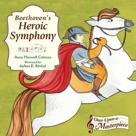 Beethoven's Heroic Symphony by Anna Harwell Celenza 9781580895309