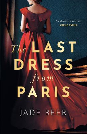 The Last Dress from Paris: The glamorous, romantic dual-timeline read of 2023 by Jade Beer