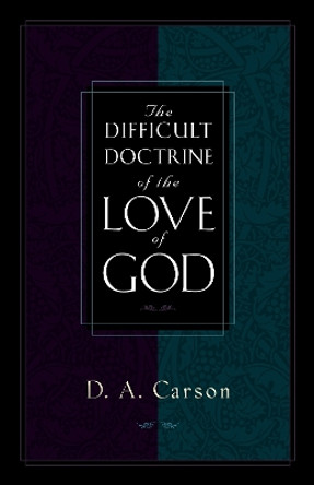 The Difficult Doctrine of the Love of God by D. A. Carson 9781581341263