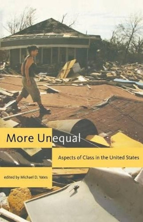 More Unequal: Aspects of Class in the United States by Michael D. Yates 9781583671597