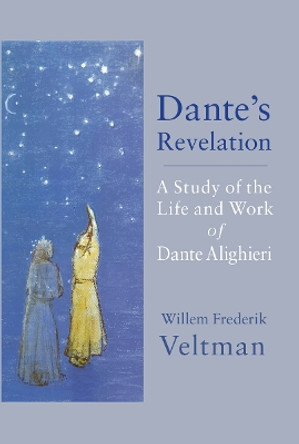 Dante's Revelation: A Study of the Life and Work of Dante Alighieri by Willem Frederik Veltman 9781584208891