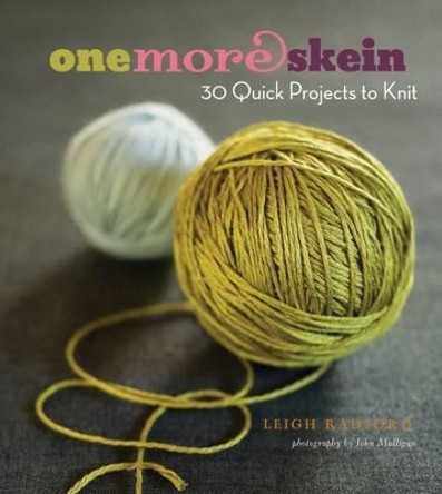 One More Skein: 30 Quick Projects to Knit by Leigh Radford 9781584798026