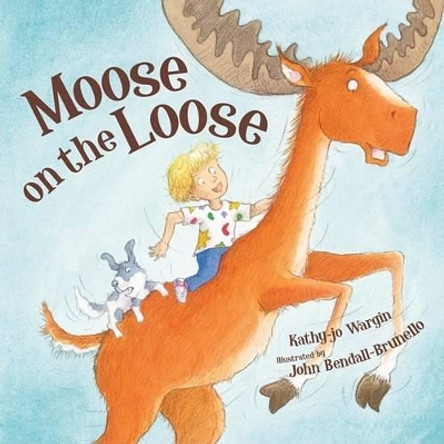 Moose on the Loose by Kathy-Jo Wargin 9781585364275