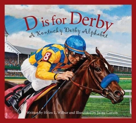 D Is for Derby: A Kentucy Derby Alphabet by Helen L Wilbur 9781585368136