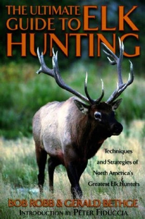 Ultimate Guide to Elk Hunting by Bob Robb 9781585741809