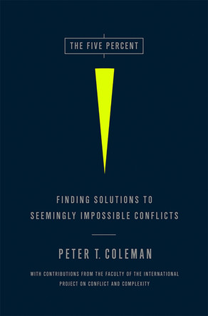 The Five Percent: Finding Solutions to Seemingly Impossible Conflicts by Peter Coleman 9781586489212 The Five Percent: Finding Solutions to Seemingly Impossible Conflicts by Peter Coleman 9781586489212