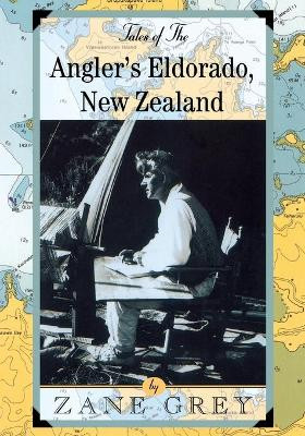 Tales of the Angler's Eldorado: New Zeland by Zane Grey 9781586670290