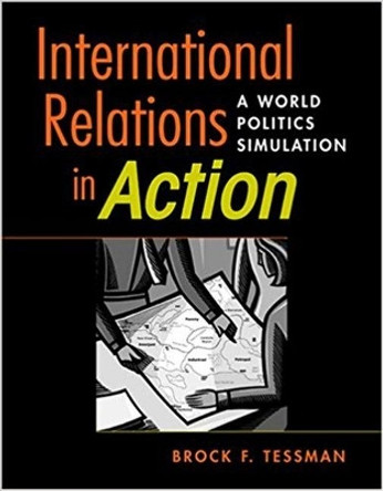 International Relations in Action: A World Politics Simulation by Brock F. Tessman 9781588264640