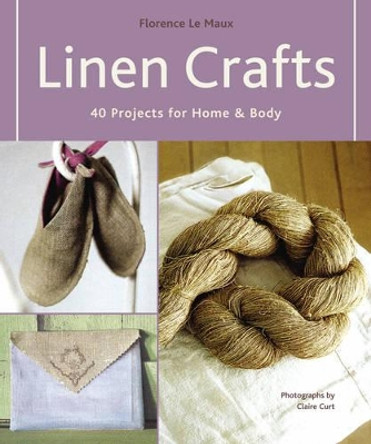 Linen Crafts: 40 Projects for Home by Florence Le Maux 9781584794967