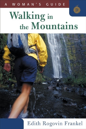 Walking in the Mountains: A Woman's Guide by Edith Rogovin Frankel 9781586671013