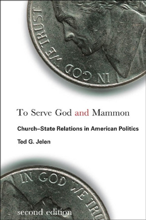 To Serve God and Mammon: Church-State Relations in American Politics by Ted G. Jelen 9781589016378