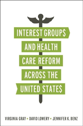 Interest Groups and Health Care Reform across the United States by Virginia Gray 9781589019898