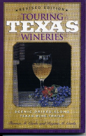 Touring Texas Wineries: Scenic Drives Along Texas Wine Trail by Tom M. Ciesla 9781589070042