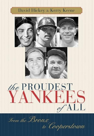 The Proudest Yankees of All: From the Bronx to Cooperstown by David Hickey 9781589790087