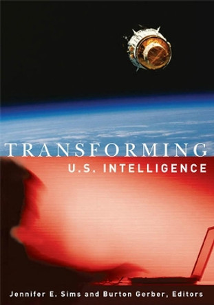 Transforming U.S. Intelligence by Jennifer E. Sims 9781589010697