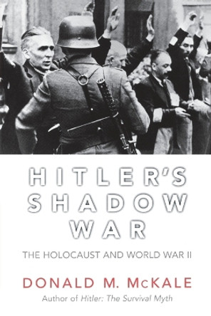 Hitler's Shadow War: The Holocaust and World War II by Donald M. McKale 9781589792944 Hitler's Shadow War: The Holocaust and World War II by Donald M. McKale 9781589792944