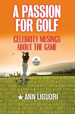 A Passion for Golf: Celebrity Musings About the Game by Ann Ligouri 9781589793040