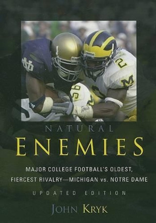 Natural Enemies: Major College Football's Oldest, Fiercest Rivalry-Michigan vs. Notre Dame by John Kryk 9781589793309