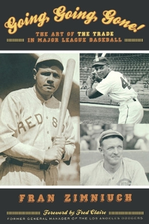 Going, Going, Gone!: The Art of the Trade in Major League Baseball by Fran Zimniuch 9781589793347