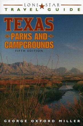 Lone Star Travel Guide to Texas Parks and Campgrounds by George Oxford Miller 9781589793972