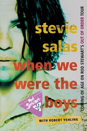 When We Were the Boys: Coming of Age on Rod Stewart's Out of Order Tour by Stevie Salas 9781589799882