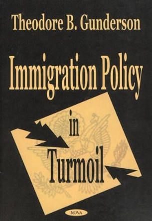 Immigration Policy in Turmoil by Thodore B. Gunderson 9781590331552