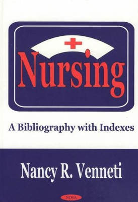 Nursing: A Bibliography with Indexes by Nancy R. Venneti 9781590333129