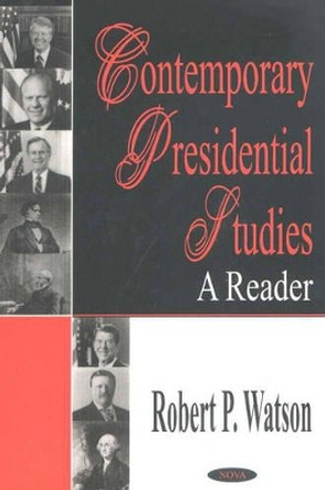 Contemporary Presidential Studies: A Reader by Robert P. Watson 9781590334478