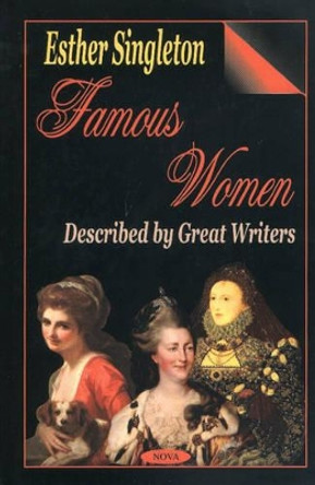 Famous Women: Described by Great Writers by Esther Singleton 9781590334713